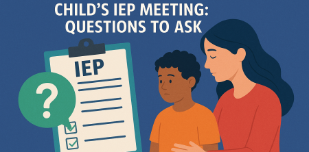 How to Prepare for Your Child’s IEP Meeting: Questions to Ask