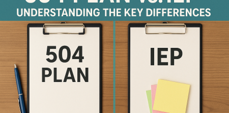 504 Plan vs. IEP: Understanding the Key Differences