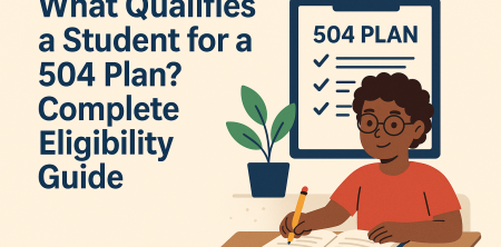 What Qualifies a Student for a 504 Plan? Complete Eligibility Guide