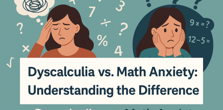 Dyscalculia vs. Math Anxiety: Understanding the Difference