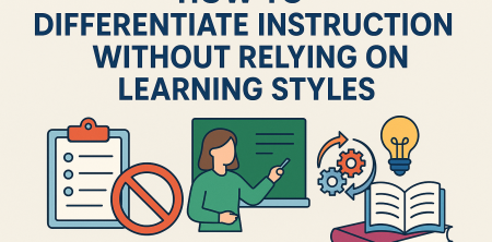 How to Differentiate Instruction Without Relying on Learning Styles