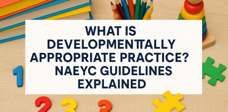 What Is Developmentally Appropriate Practice? NAEYC Guidelines Explained