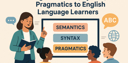 Teaching Semantics, Syntax, and Pragmatics to English Language Learners