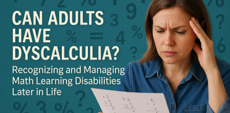 “Can Adults Have Dyscalculia? Recognizing and Managing Math Learning Disabilities Later in Life”