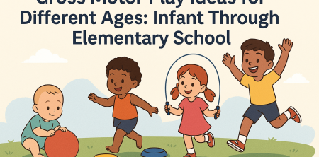 “Gross Motor Play Ideas for Different Ages: Infant Through Elementary School”