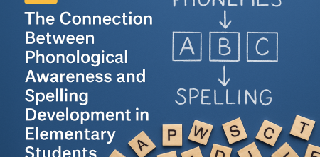 “The Connection Between Phonological Awareness and Spelling Development in Elementary Students”