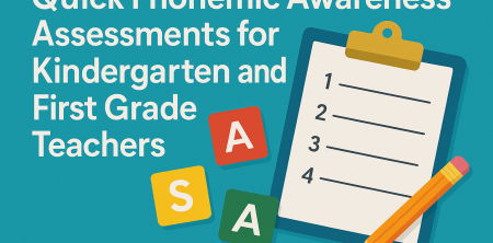 “Quick Phonemic Awareness Assessments for Kindergarten and First Grade Teachers”