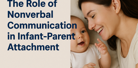 Nonverbal Communication: Key to Infant-Parent Attachment