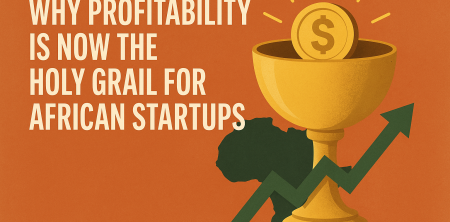 Why Profitability is Now the Holy Grail for African Startups