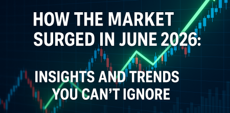 How the Market Surged in June 2026: Insights and Trends You Can’t Ignore