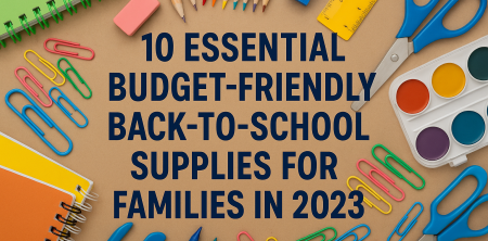 10 Essential Budget-Friendly Back-to-School Supplies for Families in 2023