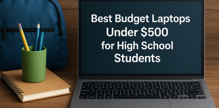 Best Budget Laptops Under $500 for High School Students
