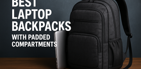 Best Laptop Backpacks with Padded Compartments