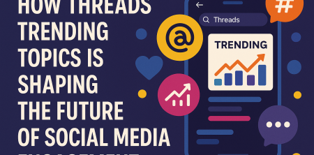 Threads Trending Topics: Reshaping Social Media Engagement