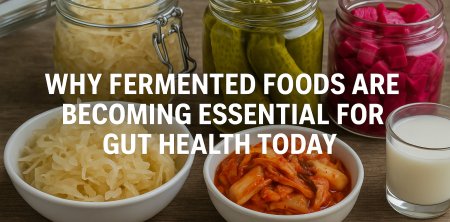 Fermented Foods: Essential for Gut Health & Wellness Today