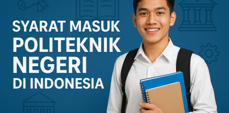 Syarat Masuk Politeknik Negeri di Indonesia