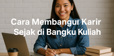 Cara Membangun Karir Sejak di Bangku Kuliah