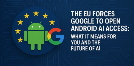 EU Mandates Open Android AI Access by 2026: What It Means