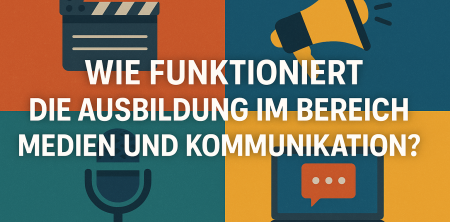 Wie funktioniert die Ausbildung im Bereich Medien und Kommunikation?