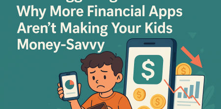 The Staggering Truth: Why More Financial Apps Aren’t Making Your Kids Money-Savvy
