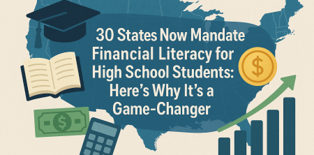 30 States Now Mandate Financial Literacy for High School Students: Here’s Why It’s a Game-Changer