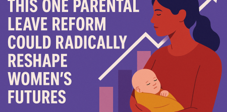 This One Parental Leave Reform Could Radically Reshape Women’s Futures