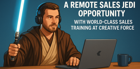 Unleash Your Potential: A Remote Sales Jedi Opportunity with World-Class Sales Training at Creative Force
