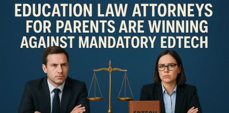 Why These Education Law Attorneys for Parents Are Winning Against Mandatory EdTech