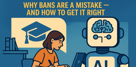 The AI Revolution in Schools: Why Bans Are a Mistake — And How to Get it Right