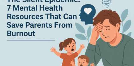 The Silent Epidemic: 7 Mental Health Resources That Can Save Parents From Burnout