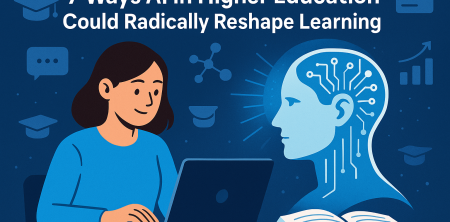 7 Ways AI in Higher Education Could Radically Reshape Learning