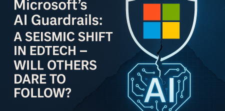 Microsoft’s AI Guardrails: A Seismic Shift in Edtech — Will Others Dare to Follow?