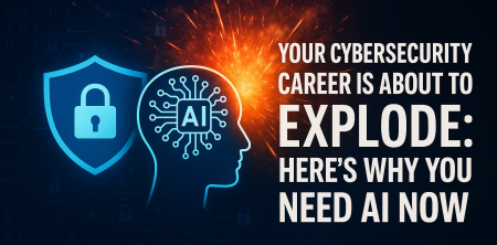 Your Cybersecurity Career Is About to Explode: Here’s Why You Need AI Now