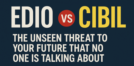 EDIO vs CIBIL: The Unseen Threat to Your Future That No One Is Talking About