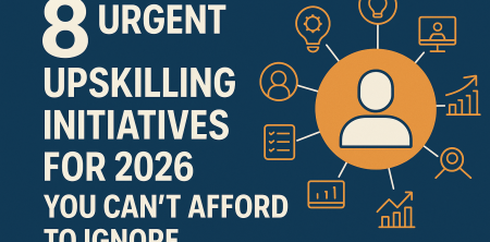 8 Urgent Upskilling Initiatives for 2026 You Can’t Afford to Ignore