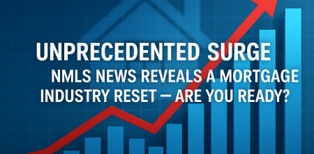 Unprecedented Surge: NMLS News Reveals a Mortgage Industry Reset — Are You Ready?