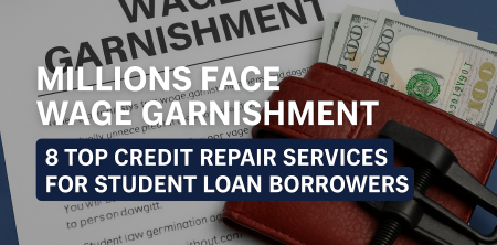 Millions Face Wage Garnishment: 8 Top Credit Repair Services for Student Loan Borrowers