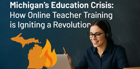 Michigan’s Education Crisis: How Online Teacher Training is Igniting a Revolution